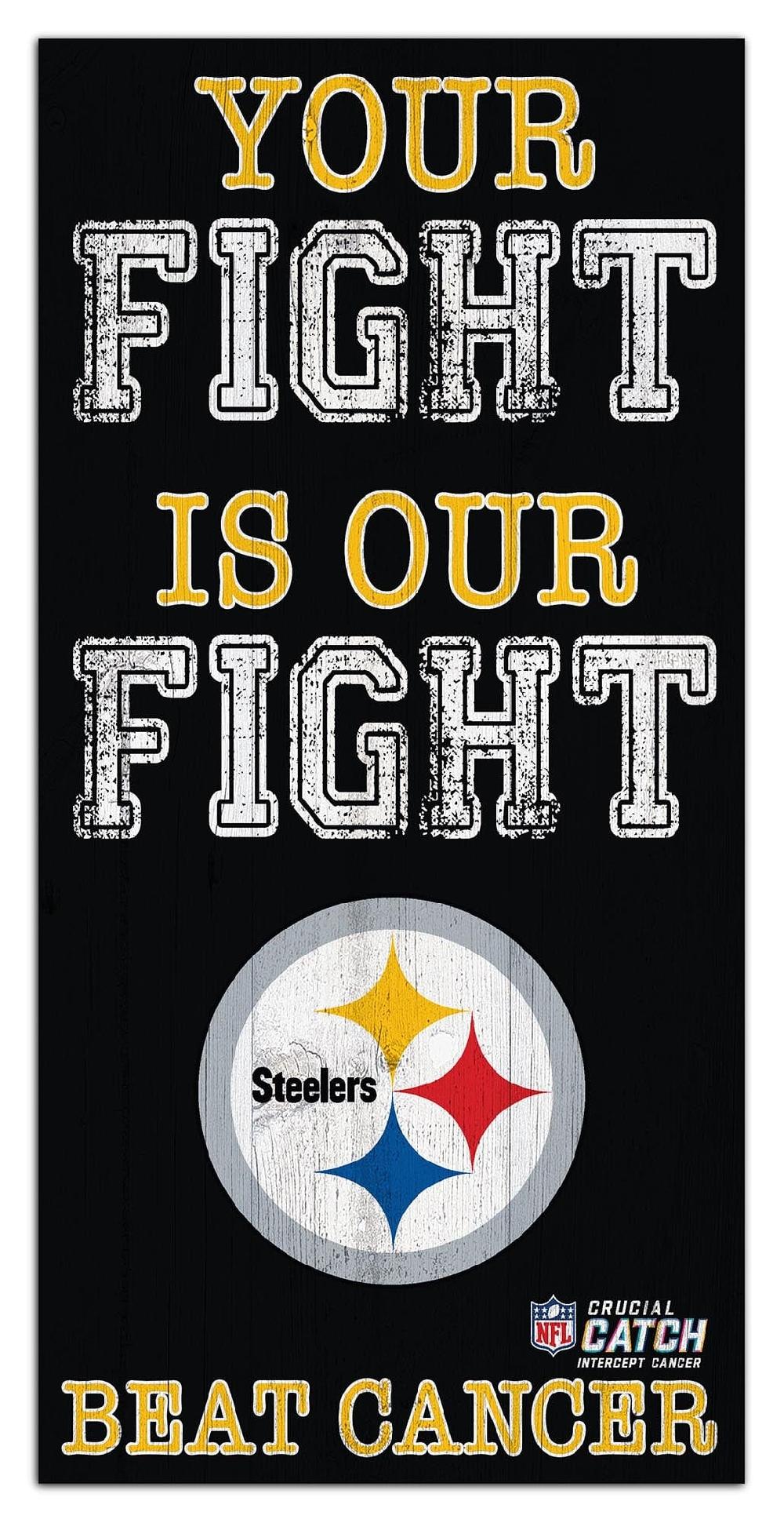 fan creations Pittsburgh Steelers Your Fight Is Our Fight 6x12